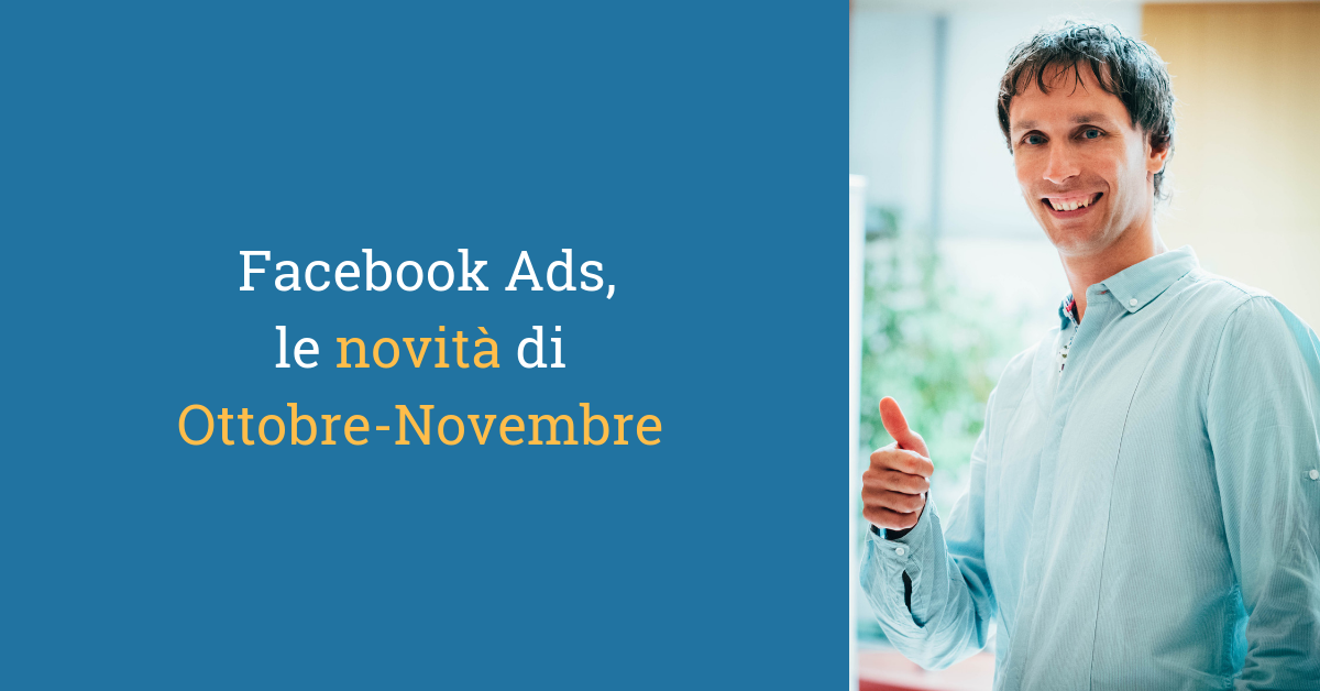 Facebook Ads, le novità di ottobre e novembre 2018