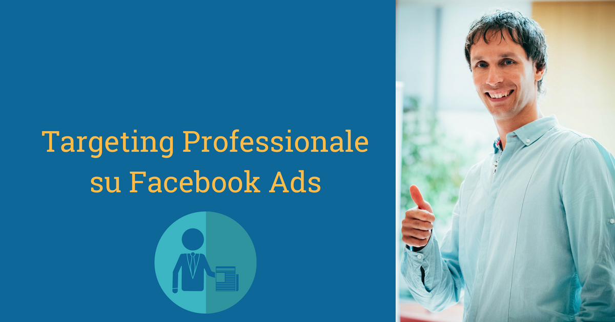 Nuove opzioni di targeting professionale su Facebook Ads